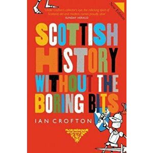 Scottish History Without the Boring Bits, Hardback - Ian Crofton imagine