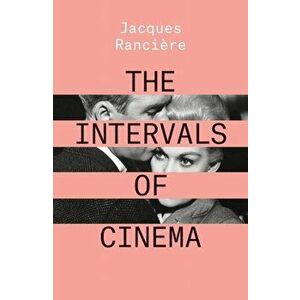 Intervals of Cinema, Paperback - Jacques Ranciere imagine
