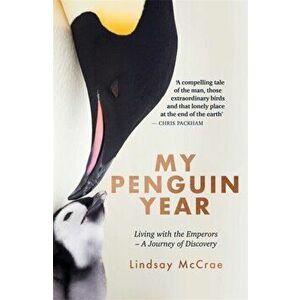 My Penguin Year. Living with the Emperors - A Journey of Discovery, Hardback - Lindsay McCrae imagine