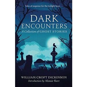 Dark Encounters. A Collection of Ghost Stories, Paperback - William, CBE Croft Dickinson imagine