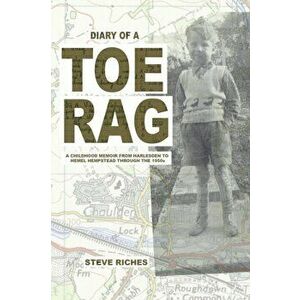 Diary of a Toe Rag. A Childhood Memoir from Harlesden to Hemel Hempstead through the 1950s, Paperback - Steve Riches imagine
