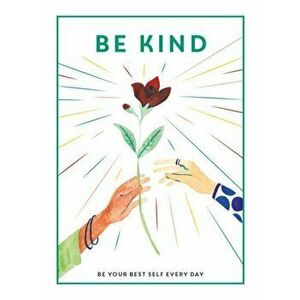 Be Kind. Be Your Best Self Every Day, Hardback - *** imagine