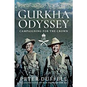 Gurkha Odyssey. Campaigning for the Crown, Hardback - Peter Duffell imagine