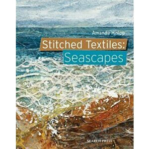 Stitched Textiles: Seascapes, Paperback - A. Hislop imagine