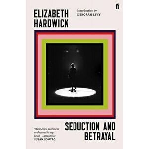 Seduction and Betrayal, Paperback - Elizabeth Hardwick imagine