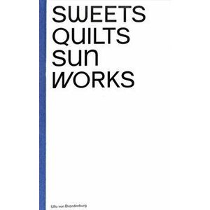 Ulla von Brandenburg: Sweets, Quilts, Sun, Works, Paperback - Ulla van Brandenburg imagine