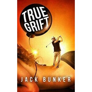 True Grift, Paperback - Jack Bunker imagine