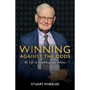 Winning Against the Odds. My Life in Gambling and Politics, Hardback - Stuart Wheeler imagine
