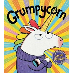 Grumpycorn, Paperback - Sarah McIntyre imagine