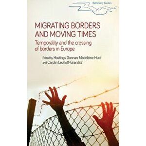 Migrating Borders and Moving Times. Temporality and the Crossing of Borders in Europe, Paperback - *** imagine