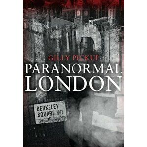 Paranormal London, Paperback - Gilly Pickup imagine