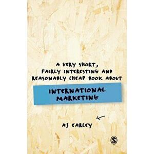 Very Short, Fairly Interesting, Reasonably Cheap Book About... International Marketing, Paperback - A J Earley imagine