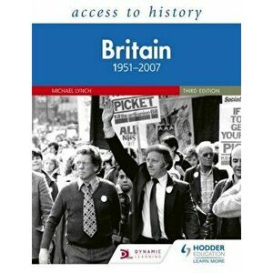 Access to History: Britain 1951-2007 Third Edition, Paperback - Michael Lynch imagine