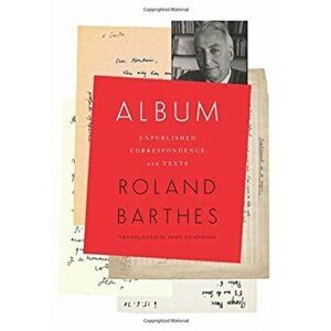 Album. Unpublished Correspondence and Texts, Paperback - Roland Barthes imagine