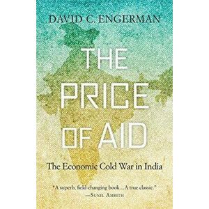 Price of Aid. The Economic Cold War in India, Paperback - David C. Engerman imagine