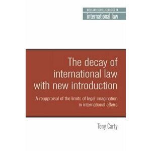 Decay of International Law. A Reappraisal of the Limits of Legal Imagination in International Affairs. with a New Introduction., Paperback - Anthony C imagine