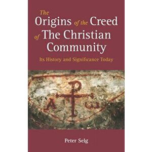 Origins of the Creed of the Christian Community. Its History and Significance Today, Paperback - Peter Selg imagine