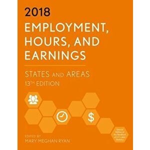 Employment, Hours, and Earnings 2018. States and Areas, Paperback - *** imagine