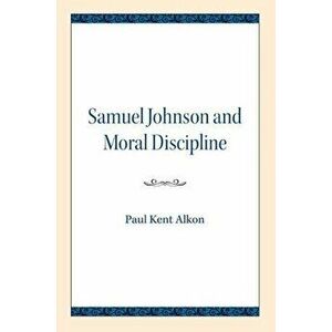 Samuel Johnson and Moral Discipline, Paperback - Paul Kent Alkon imagine