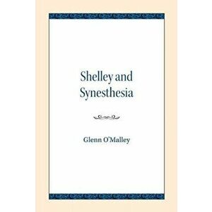 Shelley and Synesthesia, Paperback - Glenn O'Malley imagine