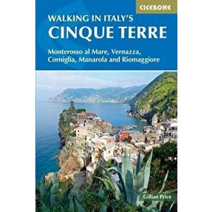 Walking in Italy's Cinque Terre. Monterosso al Mare, Vernazza, Corniglia, Manarola and Riomaggiore, Paperback - Gillian Price imagine