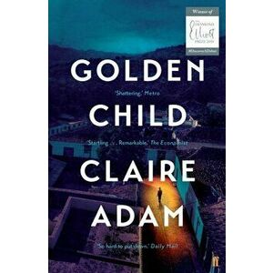 Golden Child: Winner of the Desmond Elliot Prize 2019, Paperback - Claire Adam imagine
