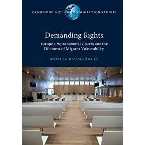 Demanding Rights. Europe's Supranational Courts and the Dilemma of Migrant Vulnerability, Paperback - Moritz Baumgartel imagine