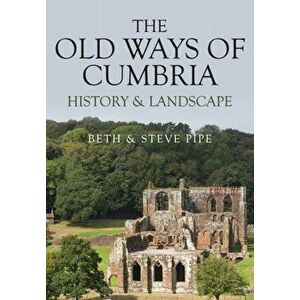 Old Ways of Cumbria. History & Landscape, Paperback - Beth & Steve Pipe imagine