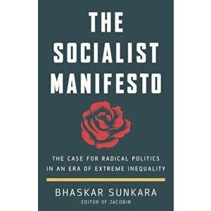 Socialist Manifesto. The Case for Radical Politics in an Era of Extreme Inequality, Hardback - Bhaskar Sunkara imagine