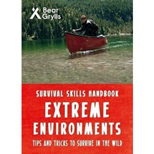 Bear Grylls Survival Skills Extreme Environments, Paperback - Bear Grylls imagine