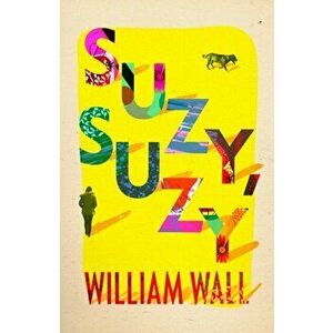 Suzy Suzy, Paperback - William Wall imagine