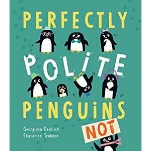 Perfectly Polite Penguins, Paperback - Georgiana Deutsch imagine