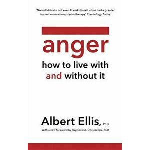 Anger. How to Live With and Without It, Paperback - Albert Ellis imagine