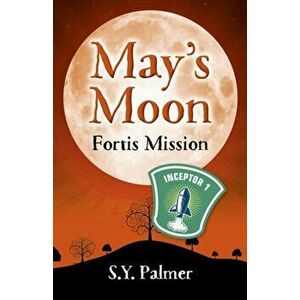 May's Moon: Fortis Mission. Book II, Paperback - S.Y. Palmer imagine