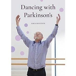 Dancing with Parkinson's, Paperback - Sara Houston imagine