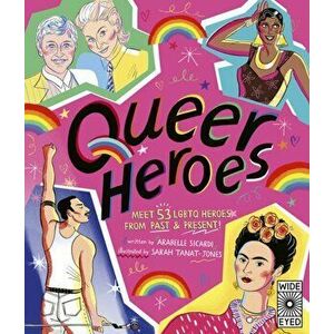 Queer Heroes. Meet 53 LGBTQ Heroes From Past and Present!, Hardback - Arabelle Sicardi imagine