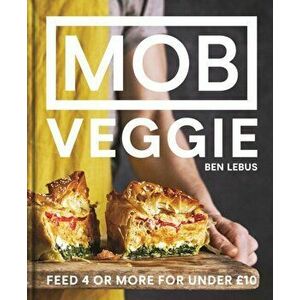 MOB Veggie. Feed 4 or more for under GBP10, Hardback - Ben Lebus imagine