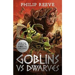 Goblins Vs Dwarves (NE), Paperback - Philip Reeve imagine