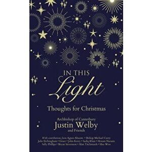 In This Light. Thoughts for Christmas, Hardback - Justin Welby imagine