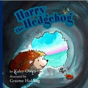 Harry the Hedgehog, Paperback - Kaley Owen imagine