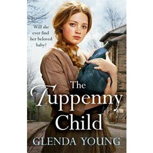 Tuppenny Child. An emotional saga of love and loss, Paperback - Glenda Young imagine