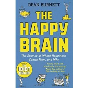 Happy Brain. The Science of Where Happiness Comes From, and Why, Paperback - Dean Burnett imagine