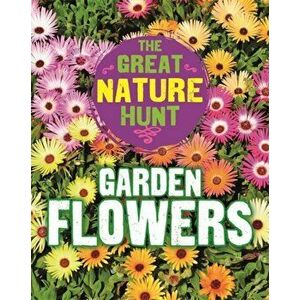 Great Nature Hunt: Garden Flowers, Paperback - Cath Senker imagine