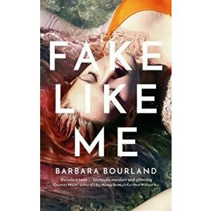 Fake Like Me, Paperback - Barbara Bourland imagine