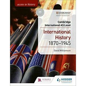 Access to History for Cambridge International AS Level: International History 1870-1945, Paperback - David Williamson imagine