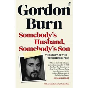 Somebody's Husband, Somebody's Son. The Story of the Yorkshire Ripper, Paperback - Gordon Burn imagine