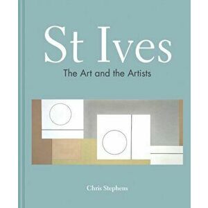 St Ives. The art and the artists, Hardback - Chris Stephens imagine