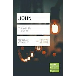 John (Lifebuilder Study Guides): The Way to True Life, Paperback - Douglas Connelly imagine