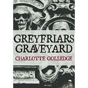 Greyfriars Graveyard, Paperback - Charlotte Golledge imagine