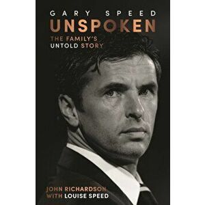 Unspoken: Gary Speed. The Family's Untold Story, Paperback - John Richardson imagine